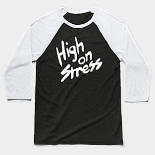 High on Stress Baseball T-Shirt